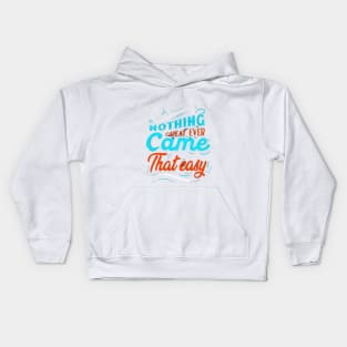 NOTHING GREAT EVER Came That easy! Kids Hoodie